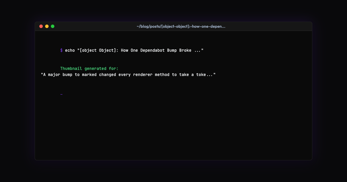 [object Object]: How One Dependabot Bump Broke 34 of 39 Posts